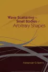 Wave Scattering By Small Bodies Of Arbitrary Shapes cover