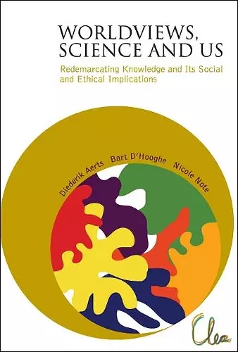 Worldviews, Science And Us: Redemarcating Knowledge And Its Social And Ethical Implications cover