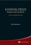 Random Fields: Analysis And Synthesis (Revised And Expanded New Edition) cover