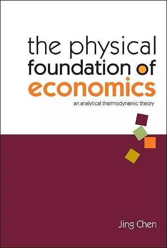 Physical Foundation Of Economics, The: An Analytical Thermodynamic Theory cover