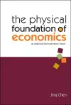 Physical Foundation Of Economics, The: An Analytical Thermodynamic Theory cover