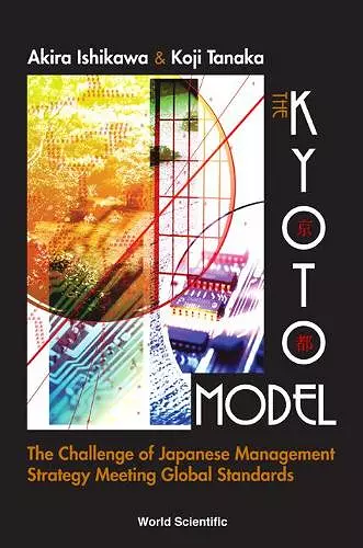 Kyoto Model, The: The Challenge Of Japanese Management Strategy Meeting Global Standards cover