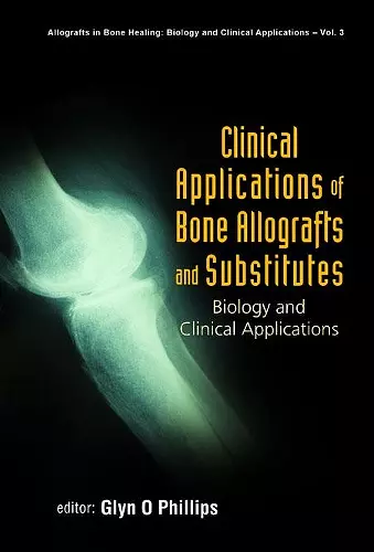 Clinical Applications Of Bone Allografts And Substitutes: Biology And Clinical Applications cover