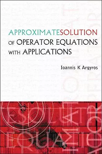 Approximate Solution Of Operator Equations With Applications cover