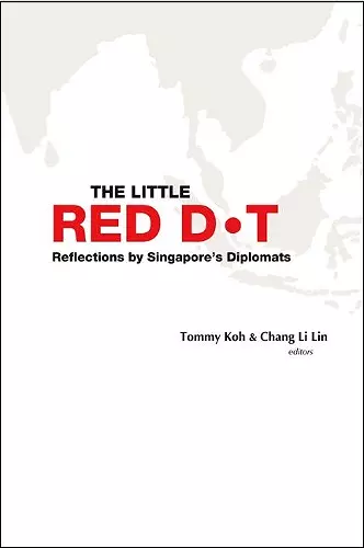 Little Red Dot, The: Reflections By Singapore's Diplomats - Volume I cover