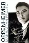 Oppenheimer And The Manhattan Project: Insights Into J Robert Oppenheimer, "Father Of The Atomic Bomb" cover