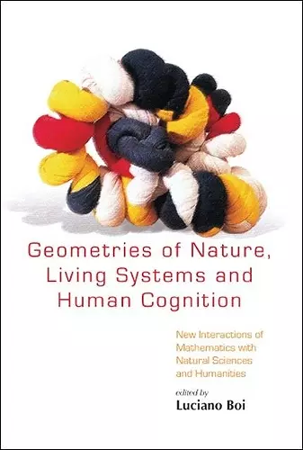 Geometries Of Nature, Living Systems And Human Cognition: New Interactions Of Mathematics With Natural Sciences And Humanities cover