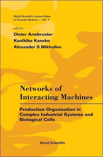 Networks Of Interacting Machines: Production Organization In Complex Industrial Systems And Biological Cells cover