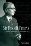 Sir Rudolf Peierls: Selected Private And Scientific Correspondence (Volume 1) cover