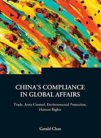 China's Compliance In Global Affairs: Trade, Arms Control, Environmental Protection, Human Rights cover
