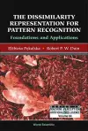 Dissimilarity Representation For Pattern Recognition, The: Foundations And Applications cover