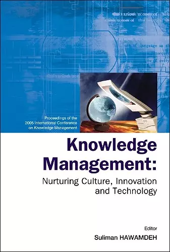 Knowledge Management: Nurturing Culture, Innovation And Technology - Proceedings Of The 2005 International Conference On Knowledge Management cover