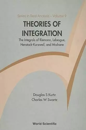 Theories Of Integration: The Integrals Of Riemann, Lebesgue, Henstock-kurzweil, And Mcshane cover