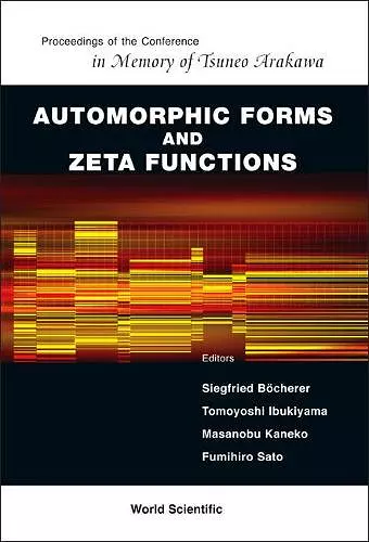 Automorphic Forms And Zeta Functions - Proceedings Of The Conference In Memory Of Tsuneo Arakawa cover