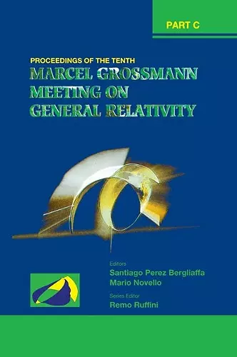 Tenth Marcel Grossmann Meeting, The: On Recent Developments In Theoretical And Experimental General Relativity, Gravitation And Relativistic Field Theories - Proceedings Of The Mg10 Meeting (In 3 Volumes) cover