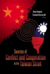 SOURCES OF CONFLICT AND COOPERATION IN THE TAIWAN STRAIT cover