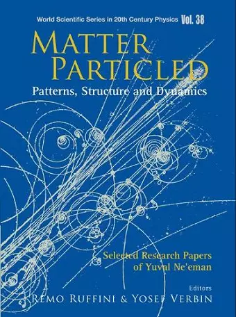Matter Particled - Patterns, Structure And Dynamics: Selected Research Papers Of Yuval Ne'eman cover