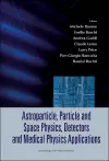 Astroparticle, Particle And Space Physics, Detectors And Medical Physics Applications - Proceedings Of The 9th Conference cover