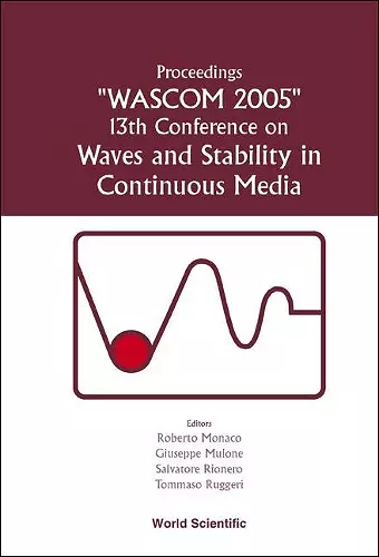 Waves And Stability In Continuous Media - Proceedings Of The 13th Conference On Wascom 2005 cover