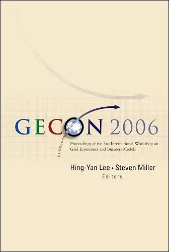 Gecon 2006 - Proceedings Of The 3rd International Workshop On Grid Economics And Business Models cover