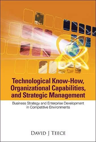 Technological Know-how, Organizational Capabilities, And Strategic Management: Business Strategy And Enterprise Development In Competitive Environments cover