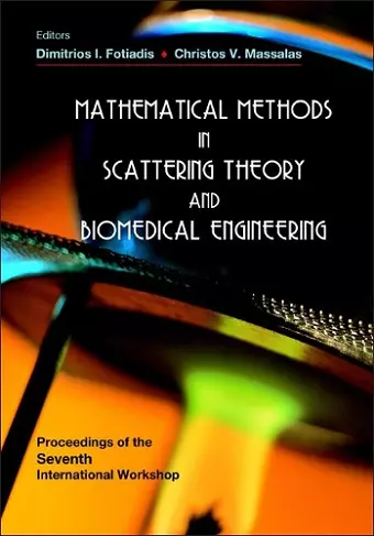 Mathematical Methods In Scattering Theory And Biomedical Engineering - Proceedings Of The Seventh International Workshop cover