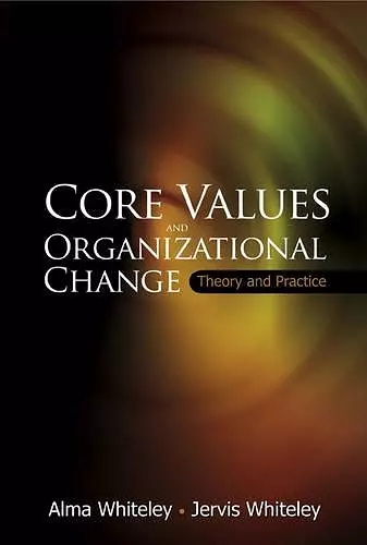 Core Values And Organizational Change: Theory And Practice cover