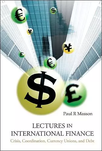 Lectures In International Finance: Crisis, Coordination, Currency Unions, And Debt cover