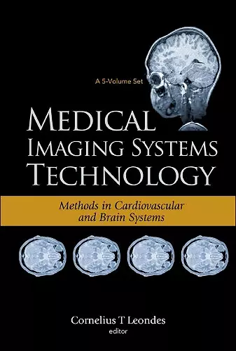 Medical Imaging Systems Technology - Volume 5: Methods In Cardiovascular And Brain Systems cover