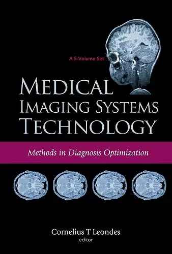 Medical Imaging Systems Technology - Volume 4: Methods In Diagnosis Optimization cover