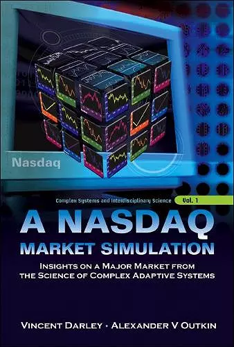 Nasdaq Market Simulation, A: Insights On A Major Market From The Science Of Complex Adaptive Systems cover