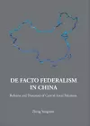 De Facto Federalism In China: Reforms And Dynamics Of Central-local Relations cover