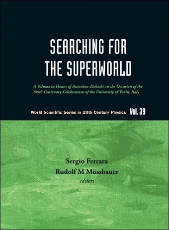 Searching For The Superworld: A Volume In Honor Of Antonino Zichichi On The Occasion Of The Sixth Centenary Celebrations Of The University Of Turin, Italy cover