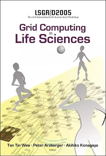 Grid Computing In The Life Science - Proceedings Of The 2nd International Life Science Grid Workshop, Lsgrid 2005 cover