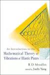 Introduction To The Mathematical Theory Of Vibrations Of Elastic Plates, An - By R D Mindlin cover