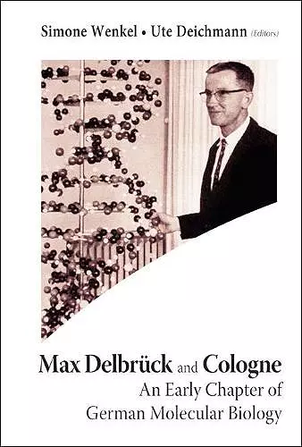Max Delbruck And Cologne: An Early Chapter Of German Molecular Biology cover