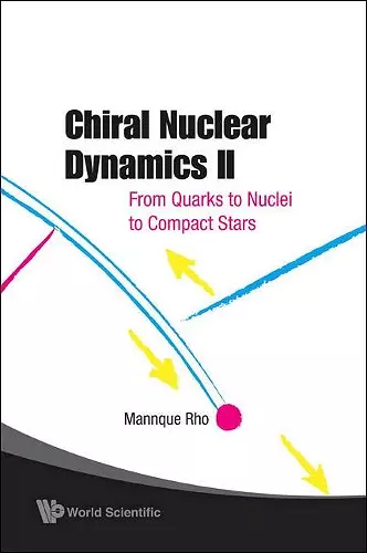 Chiral Nuclear Dynamics Ii: From Quarks To Nuclei To Compact Stars (2nd Edition) cover