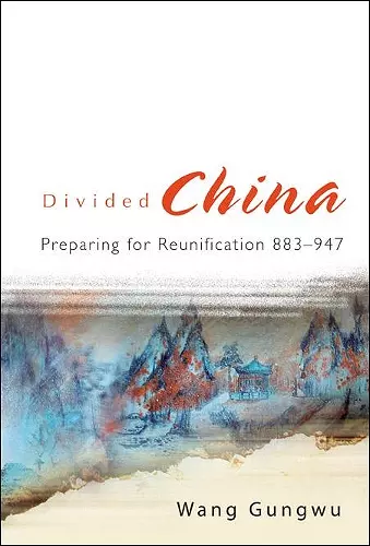 Divided China: Preparing For Reunification 883-947 cover