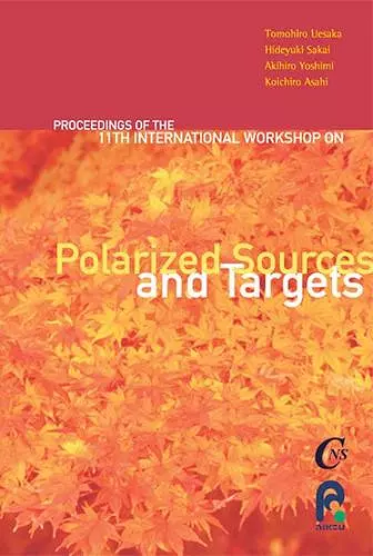 Polarized Sources And Targets - Proceedings Of The Eleventh International Workshop cover