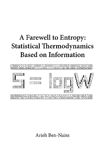 Farewell To Entropy, A: Statistical Thermodynamics Based On Information cover