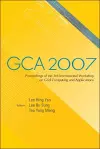 Gca 2007 - Proceedings Of The 3rd International Workshop On Grid Computing And Applications cover