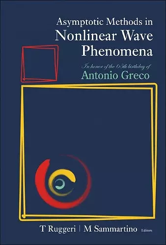 Asymptotic Methods In Nonlinear Wave Phenomena: In Honor Of The 65th Birthday Of Antonio Greco cover