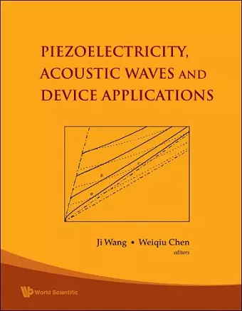 Piezoelectricity, Acoustic Waves, And Device Applications - Proceedings Of The 2006 Symposium cover