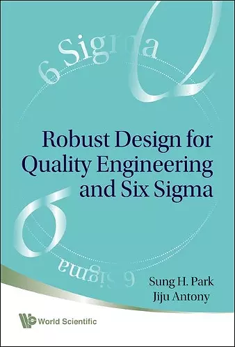 Robust Design For Quality Engineering And Six Sigma cover