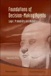 Foundations Of Decision-making Agents: Logic, Probability And Modality cover