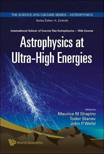 Astrophysics At Ultra-high Energies - Proceedings Of The 15th Course Of The International School Of Cosmic Ray Astrophysics cover