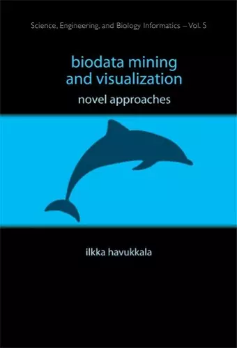 Biodata Mining And Visualization: Novel Approaches cover