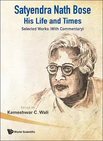 Satyendra Nath Bose -- His Life And Times: Selected Works (With Commentary) cover