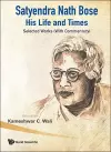 Satyendra Nath Bose -- His Life And Times: Selected Works (With Commentary) cover