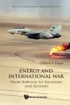 Energy And International War: From Babylon To Baghdad And Beyond cover